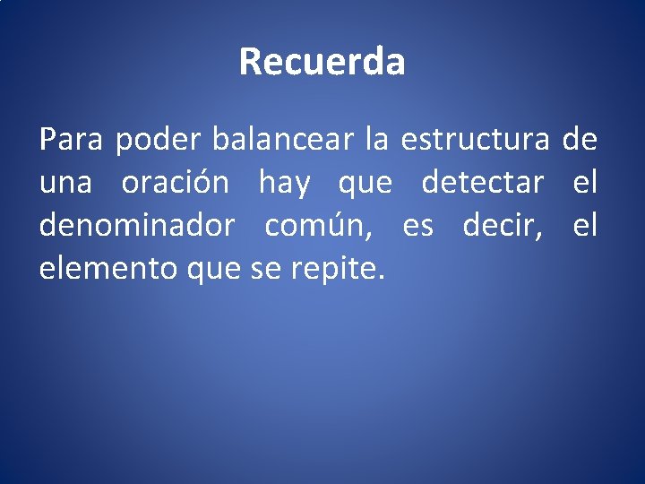 Recuerda Para poder balancear la estructura de una oración hay que detectar el denominador