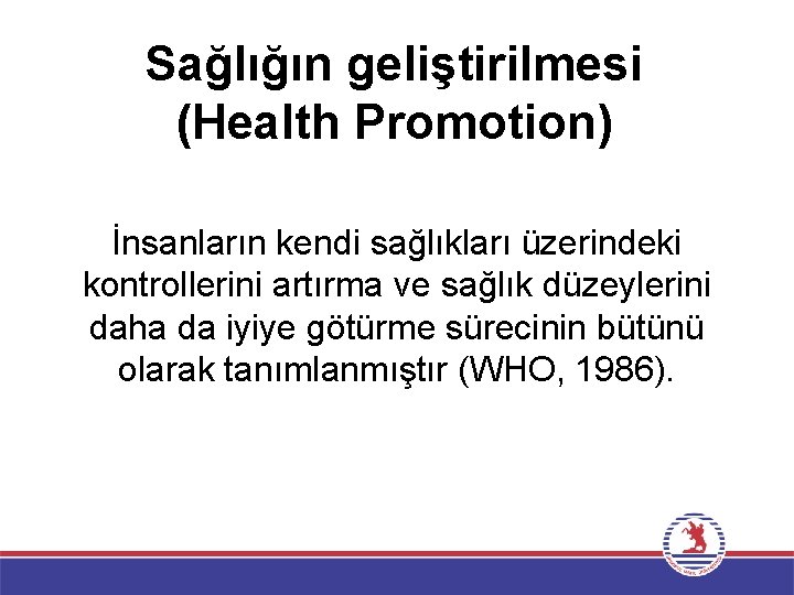 Sağlığın geliştirilmesi (Health Promotion) İnsanların kendi sağlıkları üzerindeki kontrollerini artırma ve sağlık düzeylerini daha