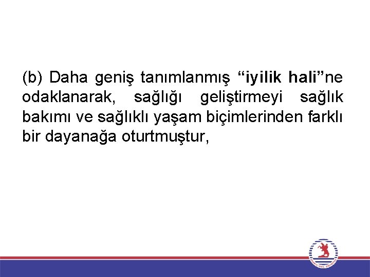 (b) Daha geniş tanımlanmış “iyilik hali”ne odaklanarak, sağlığı geliştirmeyi sağlık bakımı ve sağlıklı yaşam