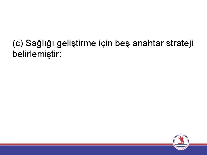 (c) Sağlığı geliştirme için beş anahtar strateji belirlemiştir: 