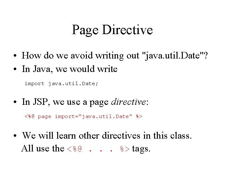 Page Directive • How do we avoid writing out "java. util. Date"? • In