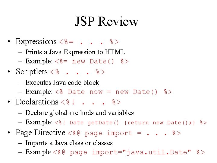 JSP Review • Expressions <%=. . . %> – Prints a Java Expression to