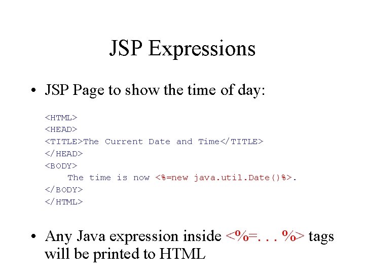 JSP Expressions • JSP Page to show the time of day: <HTML> <HEAD> <TITLE>The