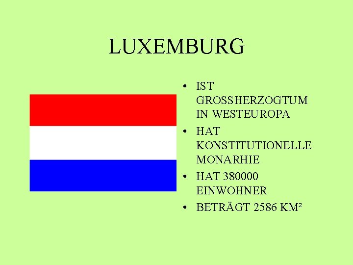 LUXEMBURG • IST GROSSHERZOGTUM IN WESTEUROPA • HAT KONSTITUTIONELLE MONARHIE • HAT 380000 EINWOHNER