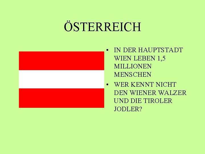 ÖSTERREICH • IN DER HAUPTSTADT WIEN LEBEN 1, 5 MILLIONEN MENSCHEN • WER KENNT