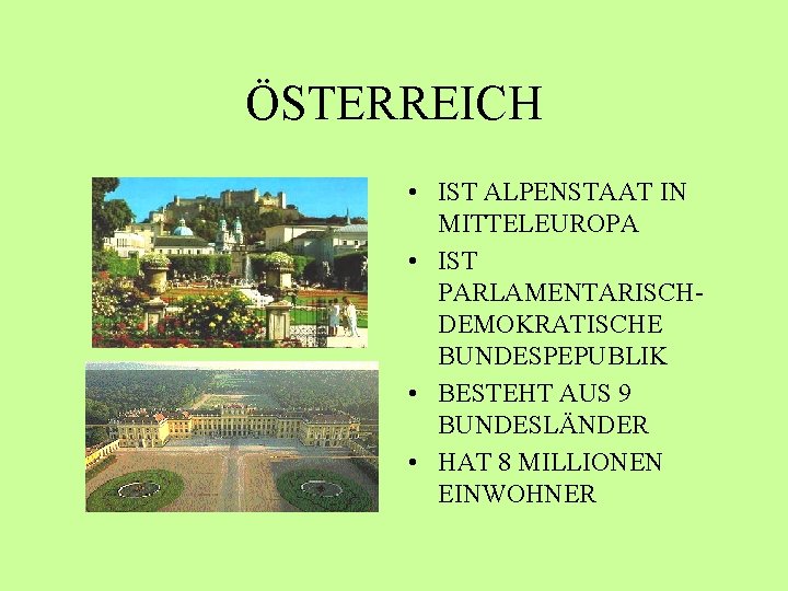 ÖSTERREICH • IST ALPENSTAAT IN MITTELEUROPA • IST PARLAMENTARISCHDEMOKRATISCHE BUNDESPEPUBLIK • BESTEHT AUS 9