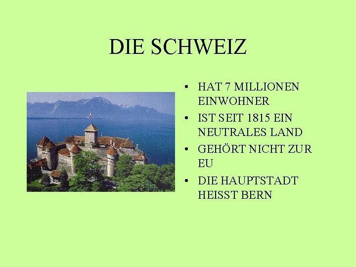 DIE SCHWEIZ • HAT 7 MILLIONEN EINWOHNER • IST SEIT 1815 EIN NEUTRALES LAND