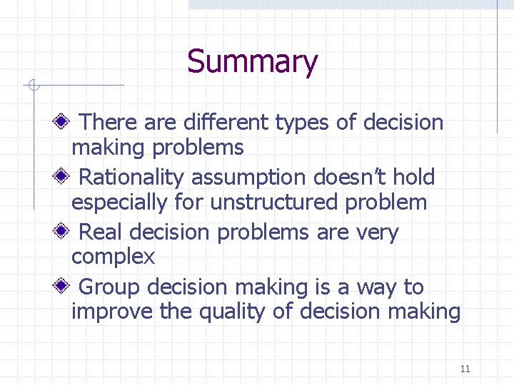 Summary There are different types of decision making problems Rationality assumption doesn’t hold especially