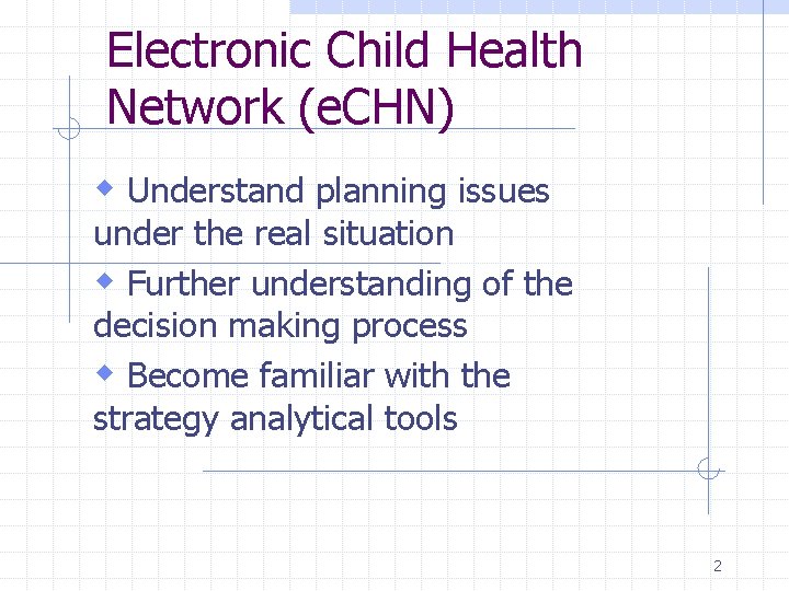 Electronic Child Health Network (e. CHN) w Understand planning issues under the real situation