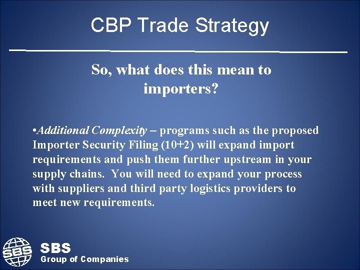 CBP Trade Strategy So, what does this mean to importers? • Additional Complexity –