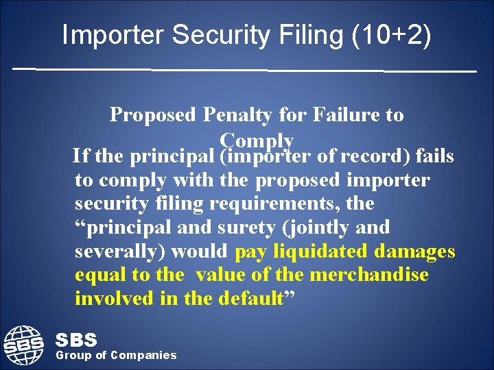 Importer Security Filing (10+2) Proposed Penalty for Failure to Comply If the principal (importer