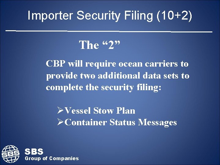 Importer Security Filing (10+2) The “ 2” CBP will require ocean carriers to provide