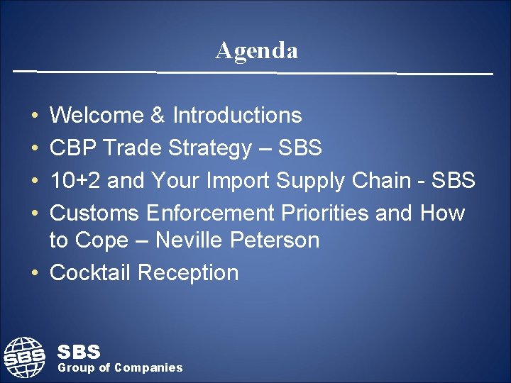 Agenda • • Welcome & Introductions CBP Trade Strategy – SBS 10+2 and Your