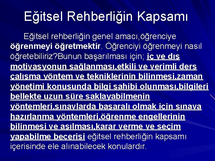 Eğitsel Rehberliğin Kapsamı Eğitsel rehberliğin genel amacı, öğrenciye öğrenmeyi öğretmektir. Öğrenciyi öğrenmeyi nasıl öğretebiliriz?