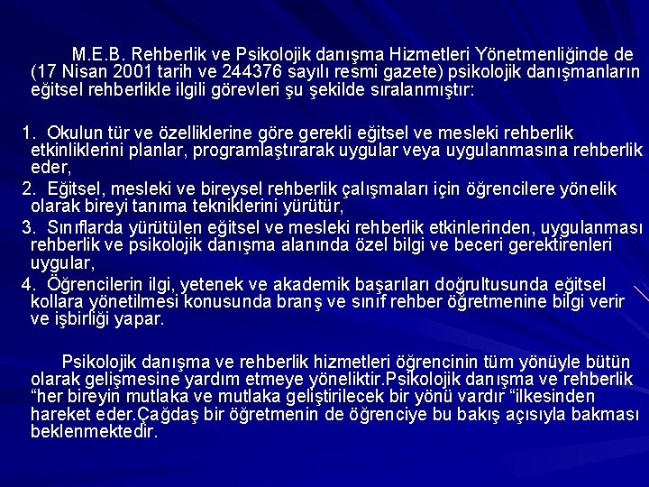 M. E. B. Rehberlik ve Psikolojik danışma Hizmetleri Yönetmenliğinde de (17 Nisan 2001 tarih