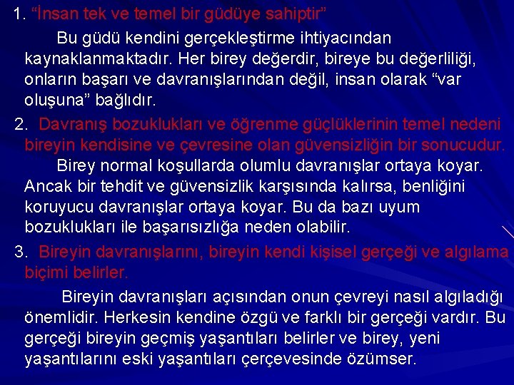 1. “İnsan tek ve temel bir güdüye sahiptir” Bu güdü kendini gerçekleştirme ihtiyacından kaynaklanmaktadır.