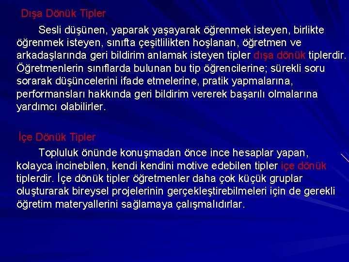 Dışa Dönük Tipler Sesli düşünen, yaparak yaşayarak öğrenmek isteyen, birlikte öğrenmek isteyen, sınıfta çeşitlilikten