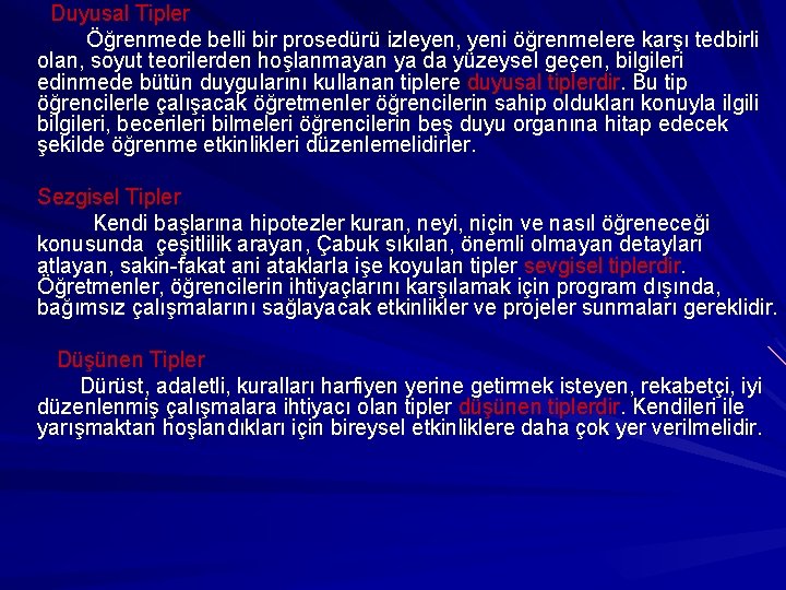 Duyusal Tipler Öğrenmede belli bir prosedürü izleyen, yeni öğrenmelere karşı tedbirli olan, soyut teorilerden