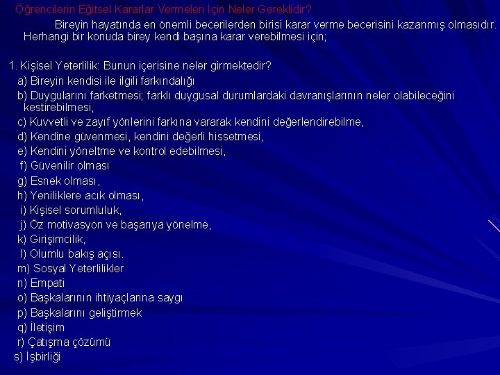 Öğrencilerin Eğitsel Kararlar Vermeleri İçin Neler Gereklidir? Bireyin hayatında en önemli becerilerden birisi karar