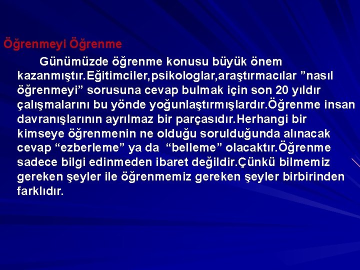 Öğrenmeyi Öğrenme Günümüzde öğrenme konusu büyük önem kazanmıştır. Eğitimciler, psikologlar, araştırmacılar ”nasıl öğrenmeyi” sorusuna