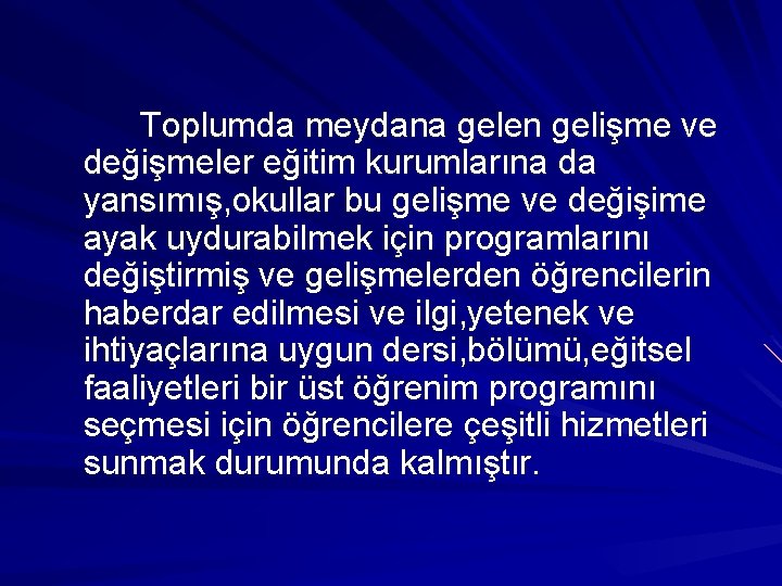 Toplumda meydana gelen gelişme ve değişmeler eğitim kurumlarına da yansımış, okullar bu gelişme ve