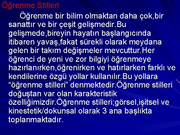 Öğrenme Stilleri Öğrenme bir bilim olmaktan daha çok, bir sanattır ve bir çeşit gelişmedir.