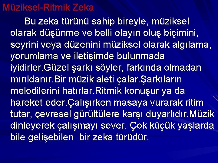 Müziksel-Ritmik Zeka Bu zeka türünü sahip bireyle, müziksel olarak düşünme ve belli olayın oluş