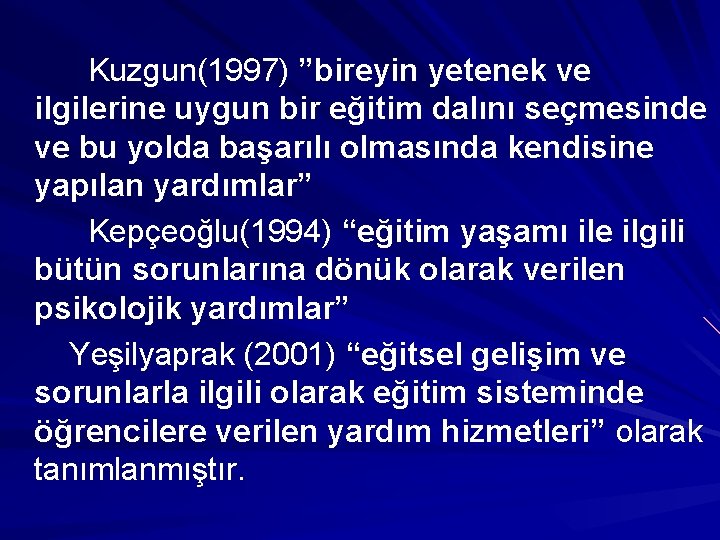 Kuzgun(1997) ”bireyin yetenek ve ilgilerine uygun bir eğitim dalını seçmesinde ve bu yolda başarılı