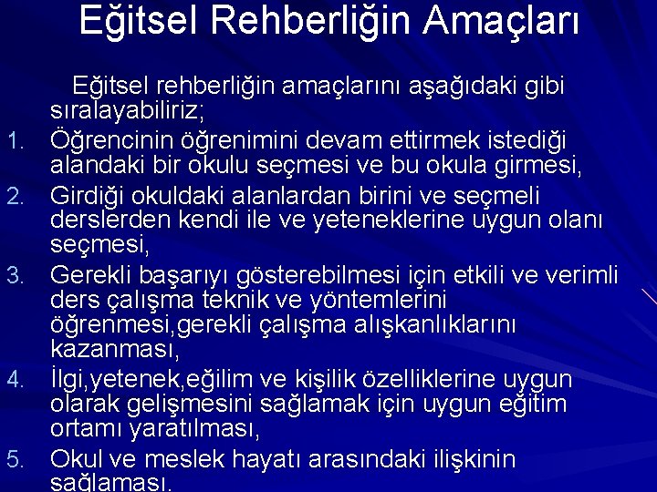 Eğitsel Rehberliğin Amaçları 1. 2. 3. 4. 5. Eğitsel rehberliğin amaçlarını aşağıdaki gibi sıralayabiliriz;