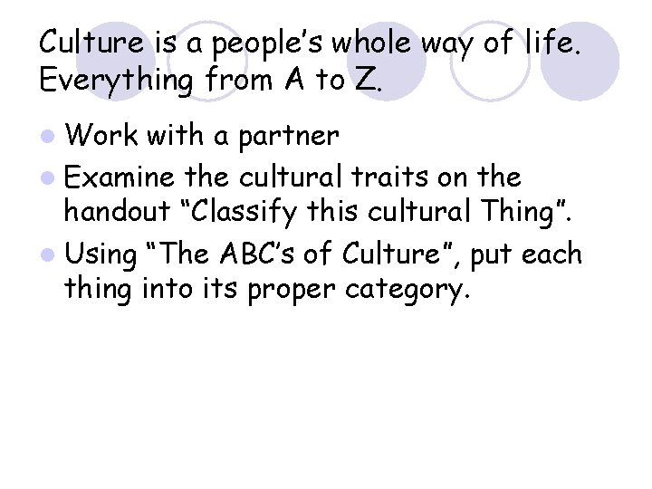 Culture is a people’s whole way of life. Everything from A to Z. l