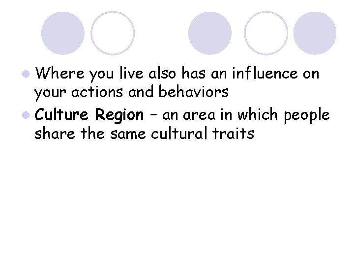 l Where you live also has an influence on your actions and behaviors l