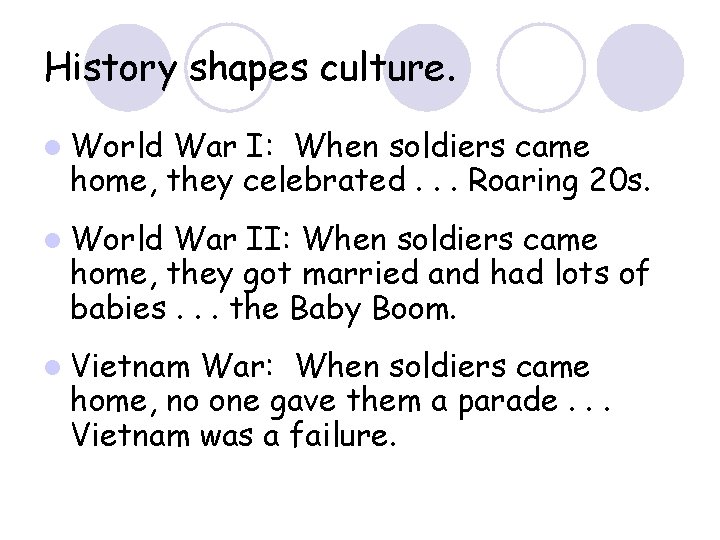 History shapes culture. l World War I: When soldiers came home, they celebrated. .