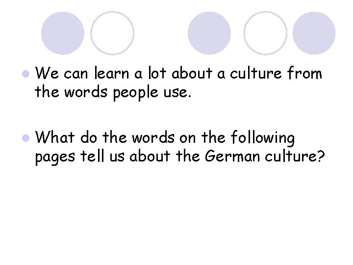 l We can learn a lot about a culture from the words people use.