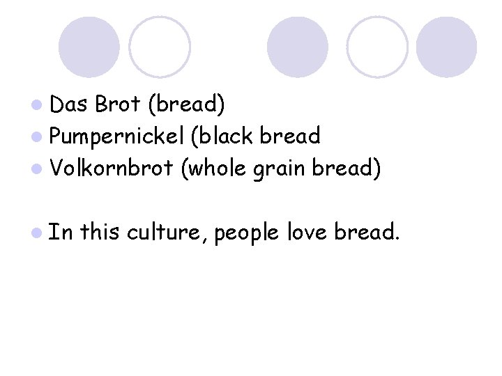 l Das Brot (bread) l Pumpernickel (black bread l Volkornbrot (whole grain bread) l