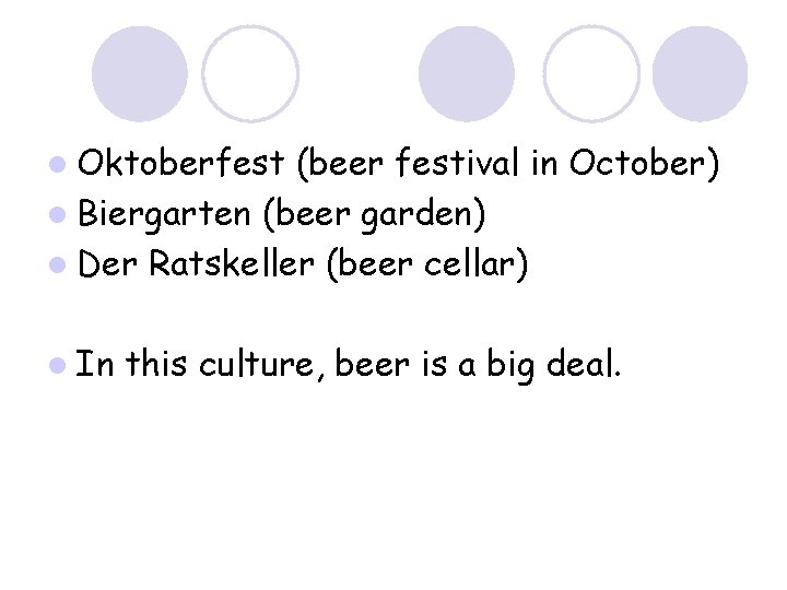 l Oktoberfest (beer festival in October) l Biergarten (beer garden) l Der Ratskeller (beer