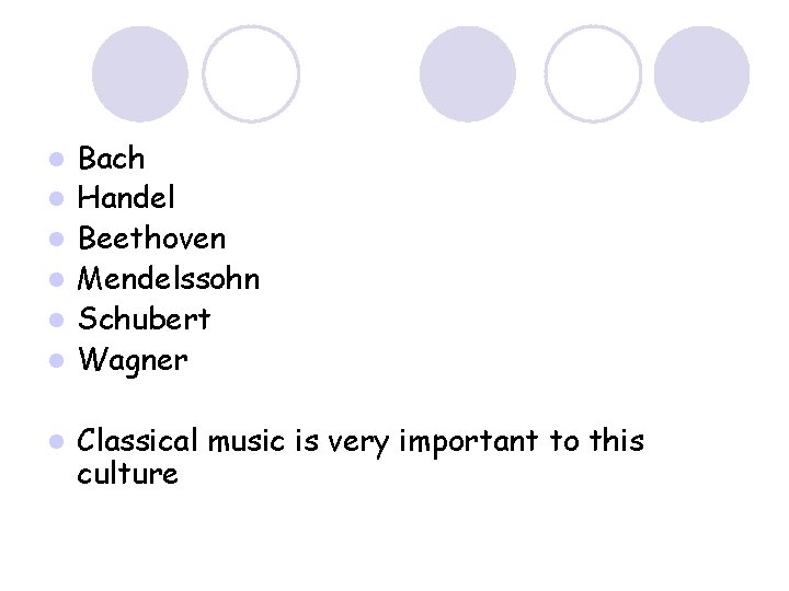 l l l l Bach Handel Beethoven Mendelssohn Schubert Wagner Classical music is very