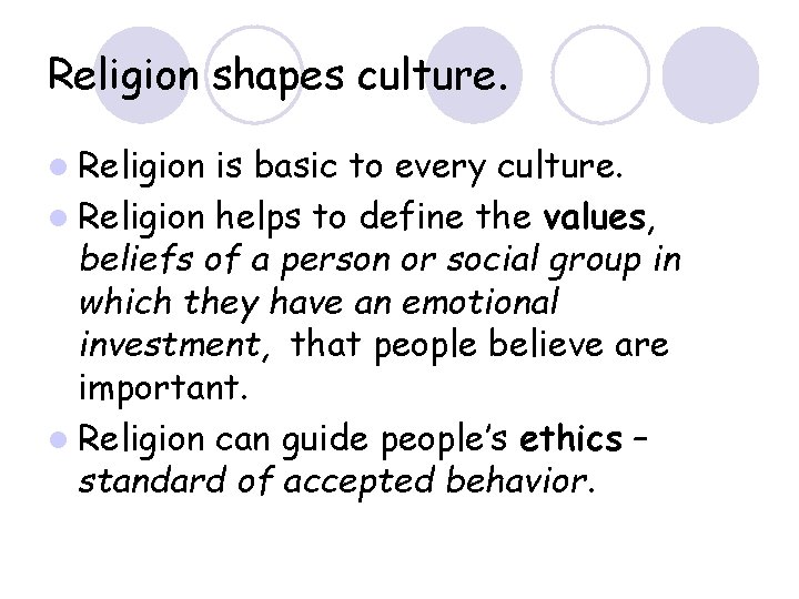 Religion shapes culture. l Religion is basic to every culture. l Religion helps to