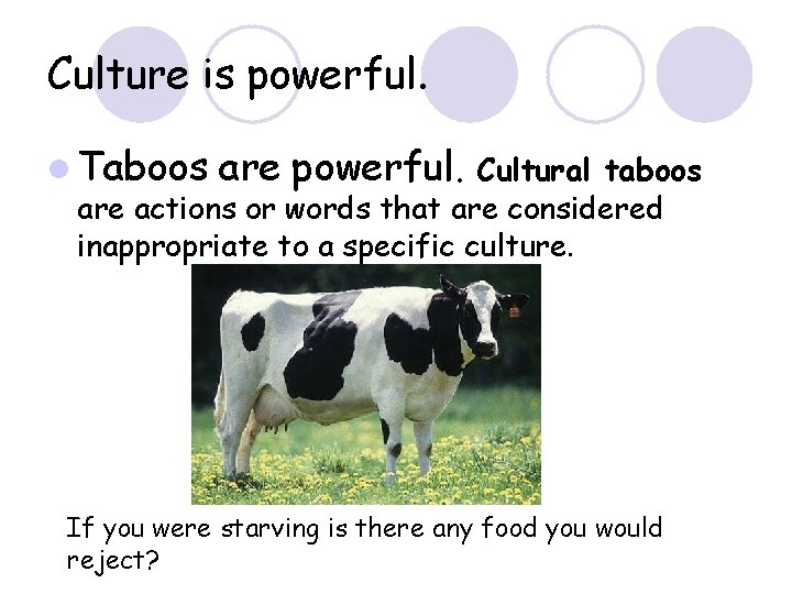 Culture is powerful. l Taboos are powerful. Cultural taboos are actions or words that
