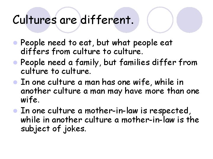 Cultures are different. People need to eat, but what people eat differs from culture