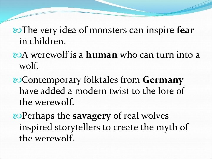  The very idea of monsters can inspire fear in children. A werewolf is