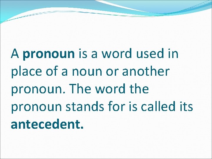 A pronoun is a word used in place of a noun or another pronoun.