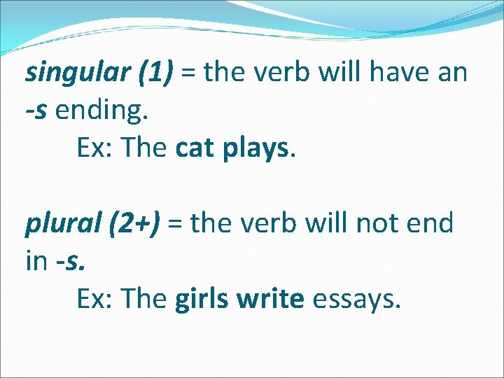 singular (1) = the verb will have an -s ending. Ex: The cat plays.