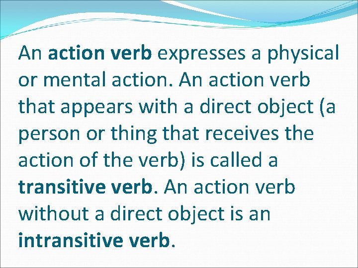 An action verb expresses a physical or mental action. An action verb that appears