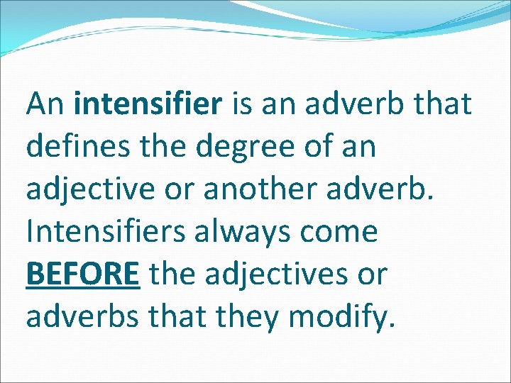 An intensifier is an adverb that defines the degree of an adjective or another