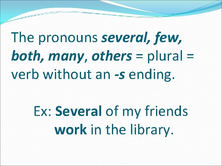 The pronouns several, few, both, many, others = plural = verb without an -s