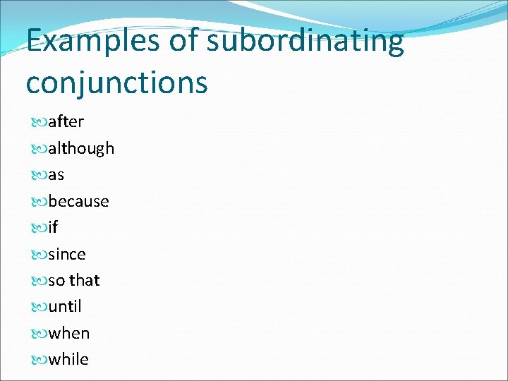 Examples of subordinating conjunctions after although as because if since so that until when