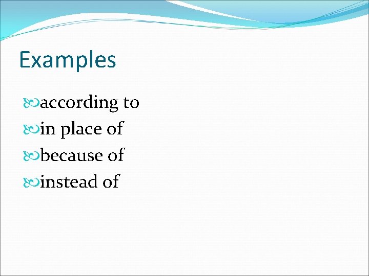 Examples according to in place of because of instead of 
