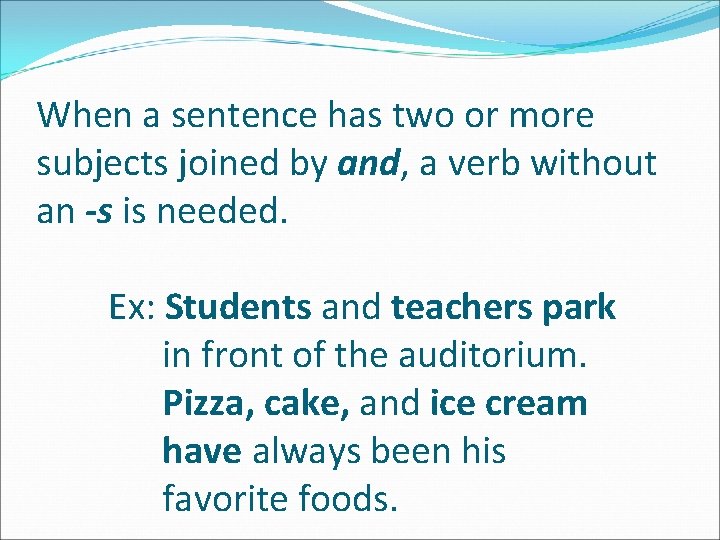 When a sentence has two or more subjects joined by and, a verb without