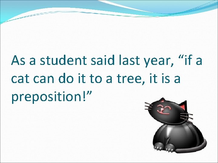 As a student said last year, “if a cat can do it to a