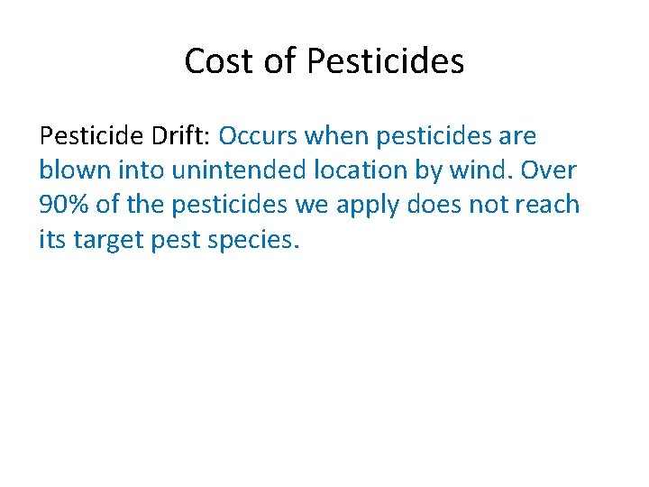 Cost of Pesticides Pesticide Drift: Occurs when pesticides are blown into unintended location by